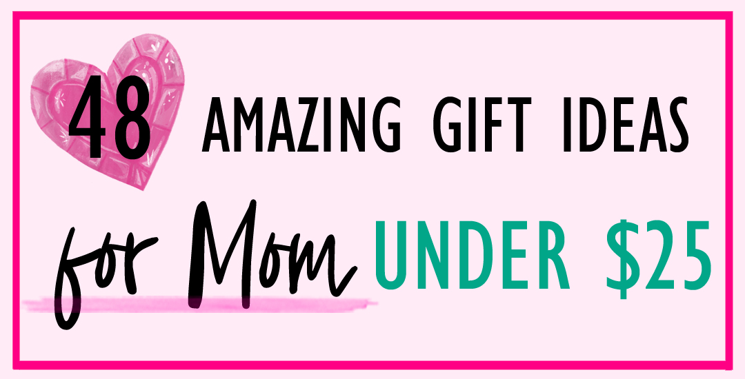 48 Best Gifts For Mom Under $25 - Paper del Sol - tips & tricks